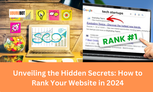 Unveiling the Hidden Secrets: How to Rank Your Website in 2024
