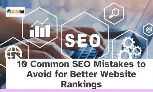 10 Common SEO Mistakes to Avoid for Better Website Rankings